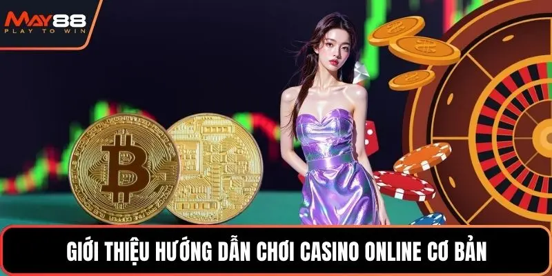 Giới thiệu hướng dẫn chơi casino online cơ bản