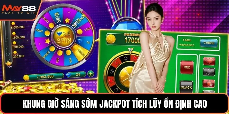 Khung giờ sáng sớm jackpot tích lũy ổn định cao
